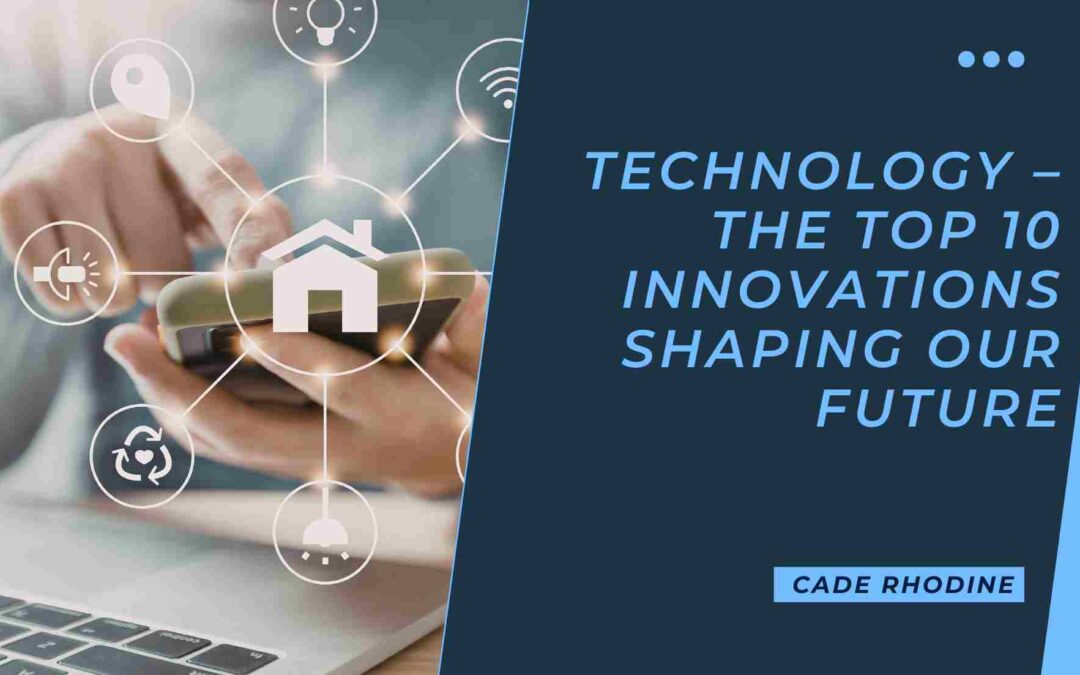 Technology – The Top 10 Innovations Shaping Our Future